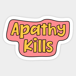 Apathy Kills Sticker